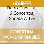 Pietro Gnocchi - 6 Concertos, Sonata A Tre cd musicale di Main Barockorchester Frankfurt