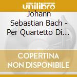 Johann Sebastian Bach - Per Quartetto Di Fiati cd