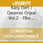 Karg Elert / Oeuvres Orgue Vol.2 - Elke Volker cd