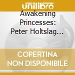 Awakening Princesses: Peter Holtslag Plays 18th Century Recorders From The Bate Collection, Oxford. cd musicale di Holtslag, Peter/Elizabeth Kenny