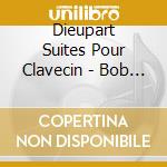 Dieupart Suites Pour Clavecin - Bob Van Asperen, Clavecin cd musicale