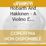 Hobarth And Hakkinen - A Violino E Cembalo (2 Sacd) cd musicale di Hobarth And Hakkinen