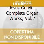 Jesus Guridi - Complete Organ Works, Vol.2 cd musicale di Jesus Guridi / Esteban Elizondo Iriarte