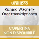Richard Wagner - Orgeltranskriptionen cd musicale di Richard Wagner