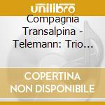 Compagnia Transalpina - Telemann: Trio Sonatas & Quartets cd
