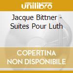 Jacque Bittner - Suites Pour Luth cd