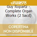 Guy Ropartz - Complete Organ Works (2 Sacd) cd