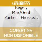 Reger, Max/Gerd Zacher - Grosse Organ Works cd musicale di Reger, Max/Gerd Zacher