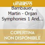 Bambauer, Martin - Organ Symphonies 1 And 2 cd musicale di Bambauer, Martin