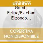 Gorriti, Felipe/Esteban Elizondo Iriarte - Organ Works, Vol.1 cd