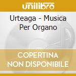 Urteaga - Musica Per Organo cd