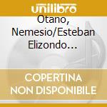 Otano, Nemesio/Esteban Elizondo Iriarte - Organ Works cd musicale di Otano, Nemesio/Esteban Elizondo Iriarte