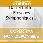 Daniel Roth - Fresques Symphoniques (Sacd) cd