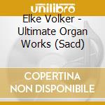 Elke Volker - Ultimate Organ Works (Sacd) cd