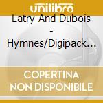 Latry And Dubois - Hymnes/Digipack (2 Sacd) cd