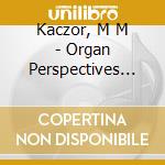 Kaczor, M M - Organ Perspectives (Sacd) cd musicale di Kaczor, M M