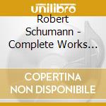 Robert Schumann - Complete Works For Pedal Piano Or Organ cd musicale