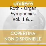 Roth - Organ Symphonies Vol. 1 & 2 cd