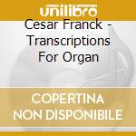 Cesar Franck - Transcriptions For Organ cd