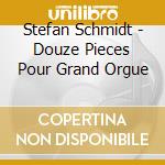 Stefan Schmidt - Douze Pieces Pour Grand Orgue cd