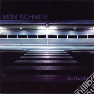 Msm Schmidt - Arrivals cd musicale di Msm Schmidt
