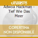 Adwoa Hackman - Tief Wie Das Meer cd