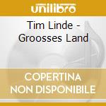 Tim Linde - Groosses Land cd musicale di Tim Linde