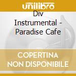 Div Instrumental - Paradise Cafe cd