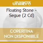 Floating Stone - Segue (2 Cd) cd