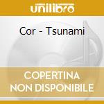 Cor - Tsunami cd