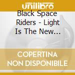 Black Space Riders - Light Is The New Black cd
