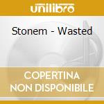Stonem - Wasted cd musicale di Stonem