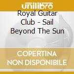 Royal Guitar Club - Sail Beyond The Sun cd
