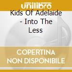 Kids Of Adelaide - Into The Less cd