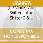 (LP Vinile) Ape Shifter - Ape Shifter I & Ii (2 Lp) vinile