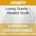 Losing Gravity - Headed South cd
