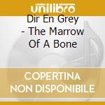 Dir En Grey - The Marrow Of A Bone cd musicale di Dir en grey