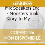 Mix Speakers Inc - Monsters Junk Story In My... (2 Cd) cd musicale di Inc. Mix speaker's