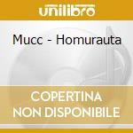 Mucc - Homurauta cd musicale di Mucc