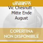 Vic Chesnutt - Mitte Ende August cd musicale di Vic Chesnutt
