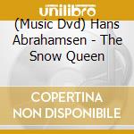 (Music Dvd) Hans Abrahamsen - The Snow Queen cd