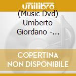 (Music Dvd) Umberto Giordano - Andrea Chenier cd musicale