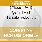 (Music Dvd) Pyotr Ilyich Tchaikovsky - Ouvertures cd