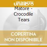 Matore - Crocodile Tears cd