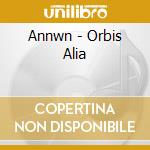 Annwn - Orbis Alia cd musicale di Annwn