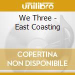 We Three - East Coasting cd