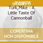 Turk,Mike - A Little Taste Of Cannonball cd