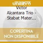 Victor Alcantara Trio - Stabat Mater Inspirations
