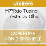 M??Rcio Tubino - Fresta Do Olho cd