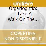 Organlogistics - Take A Walk On The Moon cd